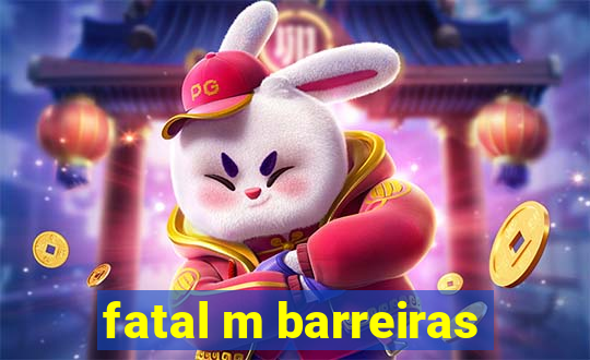 fatal m barreiras